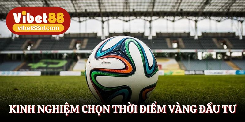 Kinh nghiệm chọn thời điểm vàng xuống tiền kèo 1X2