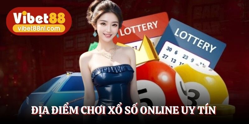 Địa điểm chơi xổ số online uy tín